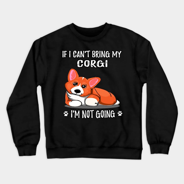 If I Can't Bring My Corgi I'm Not Going (178) Crewneck Sweatshirt by Drakes